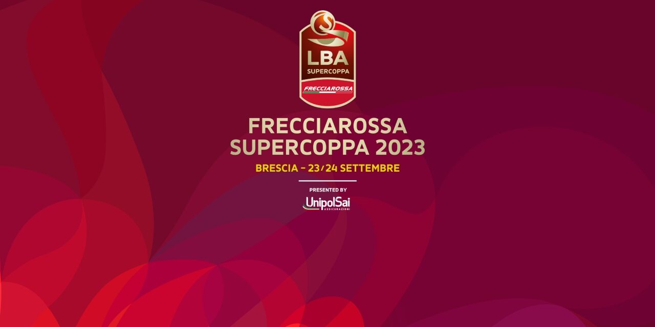 LBA Frecciarossa Supercoppa 2023 il 23 e 24 settembre